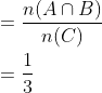 \begin{aligned} &=\frac{n(A \cap B)}{n(C)}\\ &=\frac{1}{3} \end{aligned}