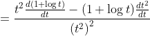 \begin{aligned} &=\frac{t^{2} \frac{d(1+\log t)}{d t}-(1+\log t) \frac{d t^{2}}{d t}}{\left(t^{2}\right)^{2}} \end{aligned}
