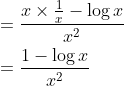 \begin{aligned} &=\frac{x \times \frac{1}{x}-\log x}{x^{2}} \\ &=\frac{1-\log x}{x^{2}} \end{aligned}