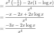 \begin{aligned} &=\frac{x^{2}\left(-\frac{1}{x}\right)-2 x(1-\log x)}{x^{4}} \\ &=\frac{-x-2 x+2 x \log x}{x^{4}} \\ &=\frac{-3 x-2 x \log x}{x^{4}} \end{aligned}