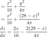 \begin{aligned} &=\frac{x^{2}}{16}+\frac{y^{2}}{4 \pi} \\ &=\frac{x^{2}}{16}+\frac{(28-x)^{2}}{4 \pi} \\ &\frac{d z}{d x}=\frac{2 x}{16}-\frac{2(28-x)}{4 \pi} \end{aligned}