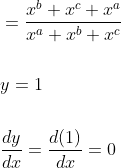 \begin{aligned} &=\frac{x^{b}+x^{c}+x^{a}}{x^{a}+x^{b}+x^{c}} \\\\ &y=1 \\\\ &\frac{d y}{d x}=\frac{d(1)}{d x}=0 \end{aligned}