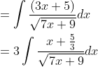 \begin{aligned} &=\int \frac{(3 x+5)}{\sqrt{7 x+9}} d x \\ &=3 \int \frac{x+\frac{5}{3}}{\sqrt{7 x+9}} d x \end{aligned}