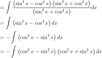 \begin{aligned} &=\int \frac{\left(\sin ^{4} x-\cos ^{4} x\right)\left(\sin ^{4} x+\cos ^{4} x\right)}{\left(\sin ^{4} x+\cos ^{4} x\right)} d x \\ &=\int\left(\sin ^{4} x-\cos ^{4} x\right) d x \\ &=-\int\left(\cos ^{4} x-\sin ^{4} x\right) d x \\ &=-\int\left(\cos ^{2} x-\sin ^{2} x\right)\left(\cos ^{2} x+\sin ^{2} x\right) d x \end{aligned}