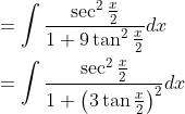 \begin{aligned} &=\int \frac{\sec ^{2} \frac{x}{2}}{1+9 \tan ^{2} \frac{x}{2}} d x \\ &=\int \frac{\sec ^{2} \frac{x}{2}}{1+\left(3 \tan \frac{x}{2}\right)^{2}} d x \end{aligned}