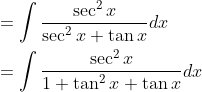 \begin{aligned} &=\int \frac{\sec ^{2} x}{\sec ^{2} x+\tan x} d x \\ &=\int \frac{\sec ^{2} x}{1+\tan ^{2} x+\tan x} d x \end{aligned}