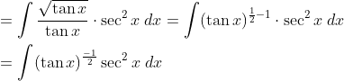 \begin{aligned} &=\int \frac{\sqrt{\tan x}}{\tan x} \cdot \sec ^{2} x\; d x=\int(\tan x)^{\frac{1}{2}-1} \cdot \sec ^{2} x\; d x \\ &=\int(\tan x)^{\frac{-1}{2}} \sec ^{2} x \; d x \end{aligned}