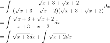 \begin{aligned} &=\int \frac{\sqrt{x+3}+\sqrt{x+2}}{(\sqrt{x+3}-\sqrt{x+2})(\sqrt{x+3}+\sqrt{x+2})} d x \\ &=\int \frac{\sqrt{x+3}+\sqrt{x+2}}{x+3-x-2} d x \\ &=\int \sqrt{x+3} d x+\int \sqrt{x+2} d x \end{aligned}
