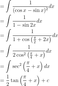 \begin{aligned} &=\int \frac{1}{(\cos x-\sin x)^{2}} d x \\ &=\int \frac{1}{1-\sin 2 x} d x \\ &=\int \frac{1}{1+\cos \left(\frac{\pi}{2}+2 x\right)} d x \\ &=\int \frac{1}{2 \cos ^{2}\left(\frac{\pi}{4}+x\right)} d x \\ &=\int \sec ^{2}\left(\frac{\pi}{4}+x\right) d x \\ &=\frac{1}{2} \tan \left(\frac{\pi}{4}+x\right)+c \end{aligned}