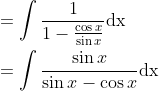 \begin{aligned} &=\int \frac{1}{1-\frac{\cos x}{\sin x}} \mathrm{dx} \\ &=\int \frac{\sin x}{\sin x-\cos x} \mathrm{dx} \end{aligned}