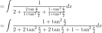 \begin{aligned} &=\int \frac{1}{2+\frac{2 \tan \frac{x}{2}}{1+\tan ^{2} \frac{x}{2}}+\frac{1-\tan ^{2} \frac{x}{2}}{1+\tan ^{2} \frac{x}{2}}} d x\\ &=\int \frac{1+\tan ^{2} \frac{x}{2}}{2+2 \tan ^{2} \frac{x}{2}+2 \tan \frac{x}{2}+1-\tan ^{2} \frac{x}{2}} d x \end{aligned}