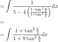 \begin{aligned} &=\int \frac{1}{5-4\left(\frac{1-\tan ^{2} \frac{x}{2}}{1+\tan ^{2} \frac{x}{2}}\right)} \mathrm{d} x \\ &= \\ &=\int \frac{1+\tan ^{2} \frac{x}{2}}{1+9 \tan ^{2} \frac{x}{2}} d x \end{aligned}