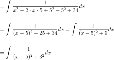 \begin{aligned} &=\int \frac{1}{x^{2}-2 \cdot x \cdot 5+5^{2}-5^{2}+34} d x \\\\ &=\int \frac{1}{(x-5)^{2}-25+34} d x=\int \frac{1}{(x-5)^{2}+9} d x \\\\ &=\int \frac{1}{(x-5)^{2}+3^{2}} d x \end{aligned}