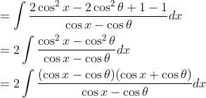 \begin{aligned} &=\int \frac{2 \cos ^{2} x-2 \cos ^{2} \theta+1-1}{\cos x-\cos \theta} d x \\ &=2 \int \frac{\cos ^{2} x-\cos ^{2} \theta}{\cos x-\cos \theta} d x \\ &=2 \int \frac{(\cos x-\cos \theta)(\cos x+\cos \theta)}{\cos x-\cos \theta} d x \end{aligned}