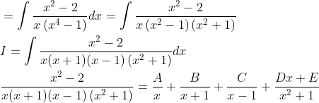 \begin{aligned} &=\int \frac{x^{2}-2}{x\left(x^{4}-1\right)} d x=\int \frac{x^{2}-2}{x\left(x^{2}-1\right)\left(x^{2}+1\right)} \\ &I=\int \frac{x^{2}-2}{x(x+1)(x-1)\left(x^{2}+1\right)} d x \\ &\frac{x^{2}-2}{x(x+1)(x-1)\left(x^{2}+1\right)}=\frac{A}{x}+\frac{B}{x+1}+\frac{C}{x-1}+\frac{D x+E}{x^{2}+1} \end{aligned}