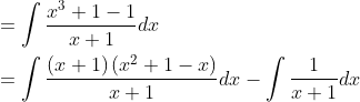 \begin{aligned} &=\int \frac{x^{3}+1-1}{x+1} d x \\ &=\int \frac{(x+1)\left(x^{2}+1-x\right)}{x+1} d x-\int \frac{1}{x+1} d x \end{aligned}