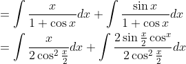 \begin{aligned} &=\int \frac{x}{1+\cos x} d x+\int \frac{\sin x}{1+\cos x} d x \\ &=\int \frac{x}{2 \cos ^{2} \frac{x}{2}} d x+\int \frac{2 \sin \frac{x}{2} \cos ^{x}}{2 \cos ^{2} \frac{x}{2}} d x \end{aligned}