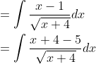 \begin{aligned} &=\int \frac{x-1}{\sqrt{x+4}} d x \\ &=\int \frac{x+4-5}{\sqrt{x+4}} d x \end{aligned}