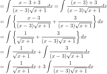 \begin{aligned} &=\int \frac{x-3+3}{(x-3) \sqrt{x+1}} d x=\int \frac{(x-3)+3}{(x-3) \sqrt{x+1}} d x\\ &=\int\left\{\frac{x-3}{(x-3) \sqrt{x+1}}+\frac{3}{(x-3) \sqrt{x+1}}\right\} d x\\ &=\int\left\{\frac{1}{\sqrt{x+1}}+\frac{3}{(x-3) \sqrt{x+1}}\right\} d x\\ &=\int \frac{1}{\sqrt{x+1}} d x+\int \frac{3}{(x-3) \sqrt{x+1}} d x\\ &=\int \frac{1}{\sqrt{x+1}} d x+3 \int \frac{1}{(x-3) \sqrt{x+1}} d x \end{aligned}