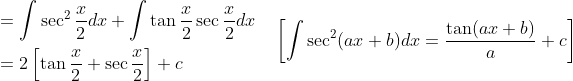 \begin{aligned} &=\int \sec ^{2} \frac{x}{2} d x+\int \tan \frac{x}{2} \sec \frac{x}{2} d x \\ &=2\left[\tan \frac{x}{2}+\sec \frac{x}{2}\right]+c \end{aligned} \quad\left[\int \sec ^{2}(a x+b) d x=\frac{\tan (a x+b)}{a}+c\right]