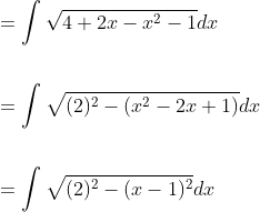 \begin{aligned} &=\int \sqrt{4+2 x-x^{2}-1} d x \\\\ &=\int \sqrt{(2)^{2}-\left(x^{2}-2 x+1\right)} d x \\\\ &=\int \sqrt{(2)^{2}-(x-1)^{2}} d x \end{aligned}