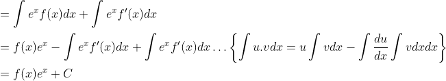 \begin{aligned} &=\int e^{x} f(x) d x+\int e^{x} f^{\prime}(x) d x \\ &=f(x) e^{x}-\int e^{x} f^{\prime}(x) d x+\int e^{x} f^{\prime}(x) d x \ldots\left\{\int u . v d x=u \int v d x-\int \frac{d u}{d x} \int v d x d x\right\} \\ &=f(x) e^{x}+C \end{aligned}