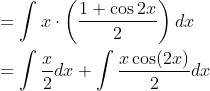 \begin{aligned} &=\int x \cdot\left(\frac{1+\cos 2 x}{2}\right) d x \\ &=\int \frac{x}{2} d x+\int \frac{x \cos (2 x)}{2} d x \end{aligned}