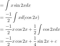 \begin{aligned} &=\int x \sin 2 x d x \\ &=\frac{-1}{2} \int x d(\cos 2 x) \\ &=\frac{-1}{2} x \cos 2 x+\frac{1}{2} \int \cos 2 x d x \\ &=\frac{-1}{2} x \cos 2 x+\frac{1}{4} \sin 2 x+c \end{aligned}