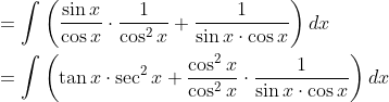 \begin{aligned} &=\int\left(\frac{\sin x}{\cos x} \cdot \frac{1}{\cos ^{2} x}+\frac{1}{\sin x \cdot \cos x}\right) d x \\ &=\int\left(\tan x \cdot \sec ^{2} x+\frac{\cos ^{2} x}{\cos ^{2} x} \cdot \frac{1}{\sin x \cdot \cos x}\right) d x \end{aligned}