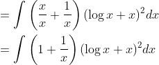 \begin{aligned} &=\int\left(\frac{x}{x}+\frac{1}{x}\right)(\log x+x)^{2} d x \\ &=\int\left(1+\frac{1}{x}\right)(\log x+x)^{2} d x \end{aligned}