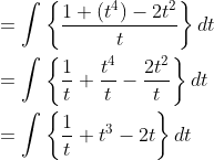 \begin{aligned} &=\int\left\{\frac{1+\left(t^{4}\right)-2 t^{2}}{t}\right\} d t \\ &=\int\left\{\frac{1}{t}+\frac{t^{4}}{t}-\frac{2 t^{2}}{t}\right\} d t \\ &=\int\left\{\frac{1}{t}+t^{3}-2 t\right\} d t \end{aligned}