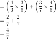 \begin{aligned} &=\left(\frac{4}{3} \times \frac{3}{6}\right)+\left(\frac{3}{7} \times \frac{4}{6}\right) \\ &=\frac{2}{7}+\frac{2}{7} \\ &=\frac{4}{7} \end{aligned}