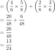 \begin{aligned} &=\left(\frac{4}{6} \times \frac{5}{8}\right)+\left(\frac{2}{8} \times \frac{3}{6}\right) \\ &=\frac{20}{48}+\frac{6}{48} \\ &=\frac{26}{48} \\ &=\frac{13}{24} \end{aligned}