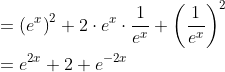 \begin{aligned} &=\left(e^{x}\right)^{2}+2 \cdot e^{x} \cdot \frac{1}{e^{x}}+\left(\frac{1}{e^{x}}\right)^{2} \\ &=e^{2 x}+2+e^{-2 x} \end{aligned}