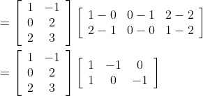 \begin{aligned} &=\left[\begin{array}{cc} 1 & -1 \\ 0 & 2 \\ 2 & 3 \end{array}\right]\left[\begin{array}{ccc} 1-0 & 0-1 & 2-2 \\ 2-1 & 0-0 & 1-2 \end{array}\right] \\ &=\left[\begin{array}{cc} 1 & -1 \\ 0 & 2 \\ 2 & 3 \end{array}\right]\left[\begin{array}{ccc} 1 & -1 & 0 \\ 1 & 0 & -1 \end{array}\right] \end{aligned}
