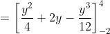 \begin{aligned} &=\left[\frac{y^{2}}{4}+2 y-\frac{y^{3}}{12}\right]_{-2}^{4} \\ \end{aligned}