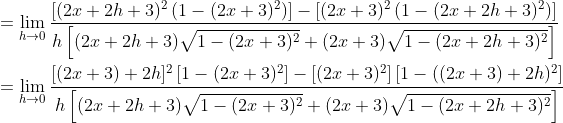 \begin{aligned} &=\lim _{h \rightarrow 0} \frac{\left[(2 x+2 h+3)^{2}\left(1-(2 x+3)^{2}\right)\right]-\left[(2 x+3)^{2}\left(1-(2 x+2 h+3)^{2}\right)\right]}{h\left[(2 x+2 h+3) \sqrt{1-(2 x+3)^{2}}+(2 x+3) \sqrt{1-(2 x+2 h+3)^{2}}\right]} \\ &=\lim _{h \rightarrow 0} \frac{[(2 x+3)+2 h]^{2}\left[1-(2 x+3)^{2}\right]-\left[(2 x+3)^{2}\right]\left[1-((2 x+3)+2 h)^{2}\right]}{h\left[(2 x+2 h+3) \sqrt{1-(2 x+3)^{2}}+(2 x+3) \sqrt{1-(2 x+2 h+3)^{2}}\right]} \end{aligned}
