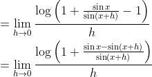 \begin{aligned} &=\lim _{h \rightarrow 0} \frac{\log \left(1+\frac{\sin x}{\sin (x+h)}-1\right)}{h} \\ &=\lim _{h \rightarrow 0} \frac{\log \left(1+\frac{\sin x-\sin (x+h)}{\sin (x+h)}\right)}{h} \end{aligned}
