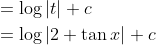\begin{aligned} &=\log |t|+c \\ &=\log |2+\tan x|+c \end{aligned}