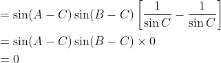 \begin{aligned} &=\sin (A-C) \sin (B-C)\left[\frac{1}{\sin C}-\frac{1}{\sin C}\right] \\ &=\sin (A-C) \sin (B-C) \times 0 \\ &=0 \end{aligned}