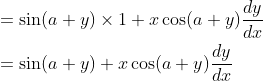 \begin{aligned} &=\sin (a+y) \times 1+x \cos (a+y) \frac{d y}{d x} \\ &=\sin (a+y)+x \cos (a+y) \frac{d y}{d x} \end{aligned}