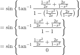 \begin{aligned} &=\sin \left\{\tan ^{-1} \frac{\frac{1-x^{2}}{2 x}+\frac{2 x}{1-x^{2}}}{1-\left(\frac{1-x^{2}}{2 x}\right)\left(\frac{2 x}{1-x^{2}}\right)}\right\} \\ &=\sin \left\{\tan ^{-1} \frac{\frac{1-x^{2}}{2 x}+\frac{2 x}{1-x^{2}}}{1-1}\right\} \\ &=\sin \left\{\tan ^{-1} \frac{\frac{1-x^{2}}{2 x}+\frac{2 x}{1-x^{2}}}{0}\right\} \end{aligned}