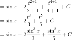 \begin{aligned} &=\sin x-2 \frac{t^{2+1}}{2+1}+\frac{t^{4+1}}{4+1}+C \\ &=\sin x-2 \frac{t^{3}}{3}+\frac{t^{5}}{5}+C \\ &=\sin x-2 \frac{\sin ^{3} x}{3}+\frac{\sin ^{5} x}{5}+C \end{aligned}
