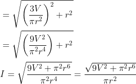 \begin{aligned} &=\sqrt{\left(\frac{3 V}{\pi r^{2}}\right)^{2}+r^{2}} \\ &=\sqrt{\left(\frac{9 V^{2}}{\pi^{2} r^{4}}\right)+r^{2}} \\ &I=\sqrt{\frac{9 V^{2}+\pi^{2} r^{6}}{\pi^{2} r^{4}}}=\frac{\sqrt{9 V^{2}+\pi^{2} r^{6}}}{\pi r^{2}} \end{aligned}