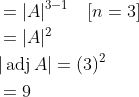 \begin{aligned} &=|A|^{3-1} \quad[n=3] \\ &=|A|^{2} \\ &|\operatorname{adj} A|=(3)^{2} \\ &=9 \end{aligned}