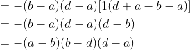 \begin{aligned} &=-(b-a)(d-a)[1(d+a-b-a)] \\ &=-(b-a)(d-a)(d-b) \\ &=-(a-b)(b-d)(d-a) \end{aligned}