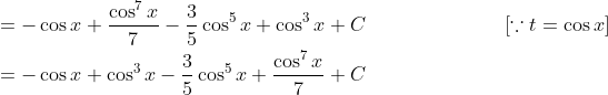 \begin{aligned} &=-\cos x+\frac{\cos ^{7} x}{7}-\frac{3}{5} \cos ^{5} x+\cos ^{3} x+C \quad\quad\quad\quad\quad\quad\quad[\because t=\cos x] \\ &=-\cos x+\cos ^{3} x-\frac{3}{5} \cos ^{5} x+\frac{\cos ^{7} x}{7}+C \end{aligned}