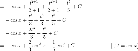 \begin{aligned} &=-\cos x+\frac{t^{2+1}}{2+1}+\frac{t^{2+1}}{2+1}-\frac{t^{5}}{5}+C \\ &=-\cos x+\frac{t^{3}}{3}+\frac{t^{3}}{3}-\frac{t^{5}}{5}+C \\ &=-\cos x+\frac{2 t^{3}}{3}-\frac{t^{5}}{5}+C \\ &=-\cos x+\frac{2}{3} \cos ^{3} x-\frac{1}{5} \cos ^{5}+C \quad \quad \quad \quad \quad \quad \quad[\because t=\cos x] \end{aligned}