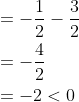 \begin{aligned} &=-\frac{1}{2}-\frac{3}{2} \\ &=-\frac{4}{2} \\ &=-2<0 \end{aligned}