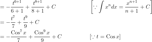 \begin{aligned} &=-\frac{t^{6+1}}{6+1}+\frac{t^{8+1}}{8+1}+C \quad\quad\quad\quad\quad\quad\left[\because \int x^{n} d x=\frac{x^{n+1}}{n+1}+C\right] \\ &=-\frac{t^{7}}{7}+\frac{t^{9}}{9}+C \\ &=-\frac{\operatorname{Cos}^{7} x}{7}+\frac{\operatorname{Cos}^{9} x}{9}+C \quad\quad\quad\quad\quad[\because t=\operatorname{Cos} x] \end{aligned}